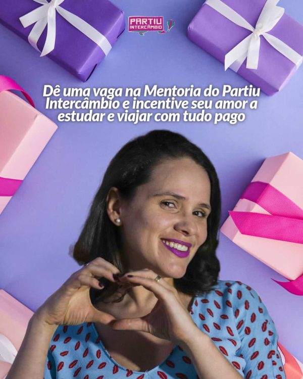 Dê uma vaga na Mentoria do Partiu Intercâmbio e incentive seu amor a estudar e viajar com tudo pago