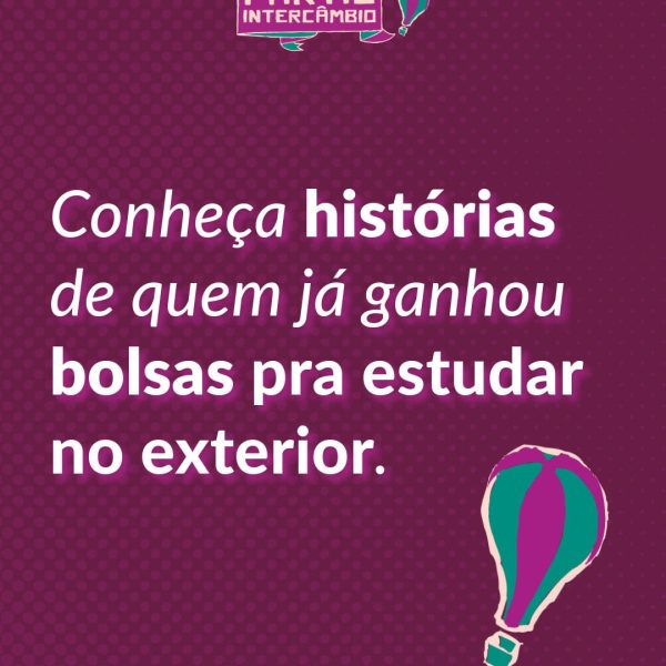 Conheça histórias de quem já ganhou bolsas para estudar no exterior.