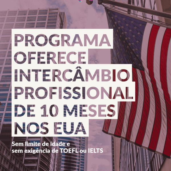 Programa oferece intercâmbio profissional de 10 meses nos EUA